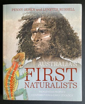 Australia&#39;s First Naturalists: Indigenous Peoples&#39; Contribution to Early Zoology by Penny Olsen and Lynette Russell