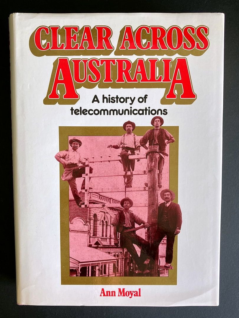 Clear Across Australia: A History to Telecommunications by Ann Moyal