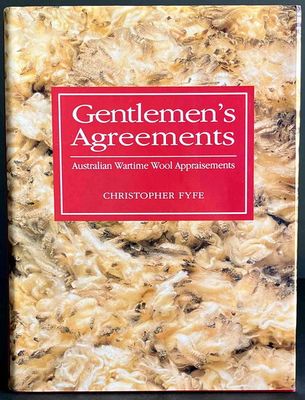 Gentlemen&#39;s Agreements: Australian Wartime Wool Appraisements by Christopher Fyfe