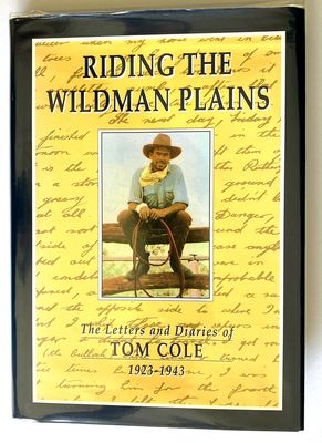 Riding the Wildman Plains: The Letters and Diaries of Tom Cole, 1923-1943