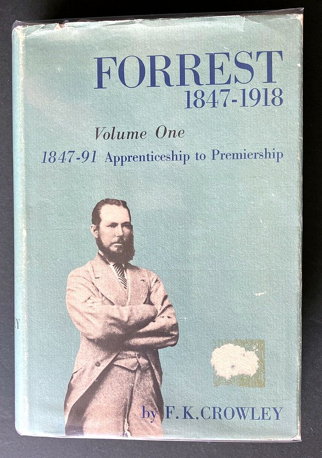 Forrest 1847-1918: Volume one: 1847-91 Apprenticeship to Premiership by F K Crowley