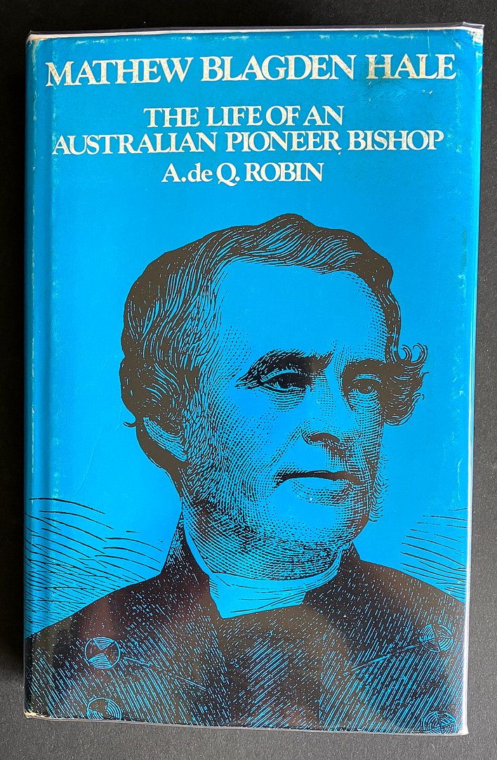 Mathew Blagden Hale: The Life of an Australian Pioneer Bishop by A de Q Robin