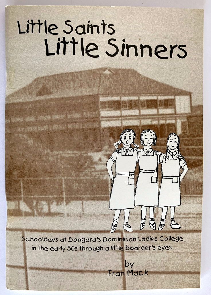 Little Saints, Little Sinners: Schooldays at Dongara&#39;s Dominican Ladies College in the Early 50s Through a Little Boarders Eye by Fran Mack (nee Frances Knuckey)