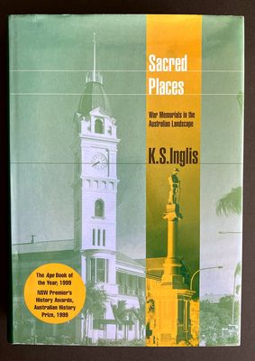 Sacred Places: War Memorials in the Australian Landscape by K S Inglis