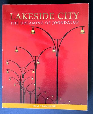Lakeside City: The Dreaming of Joondalup by Tom Stannage