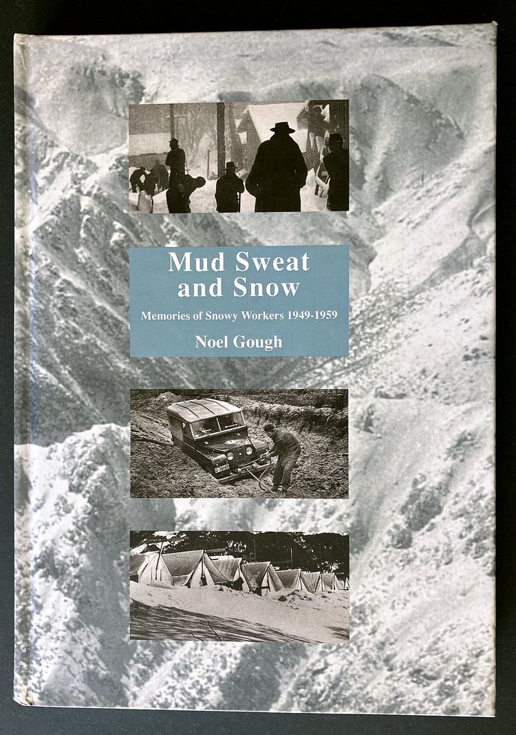 Mud, Sweat &amp; Snow: Memories of Snowy Workers, 1949-1959 by Noel Gough