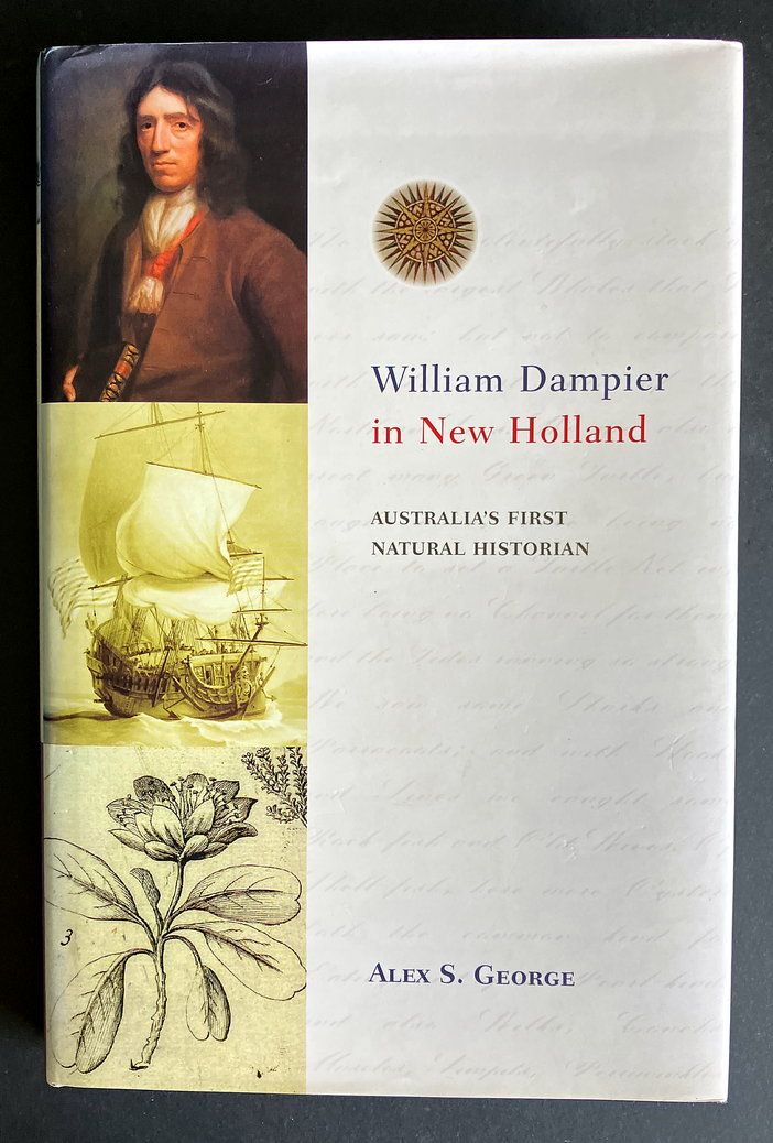 William Dampier in New Holland: Australia&#39;s First Natural Historian: Australia&#39;s First Natural Historian by Alex S George