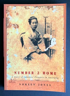 Number 2 Home: A Story of Japanese Pioneers in Australia by Noreen Jones