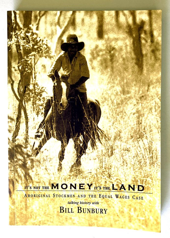 It&#39;s Not the Money It&#39;s the Land: Aboriginal Stockmen and the Equal Wages Case by Bill Bunbury