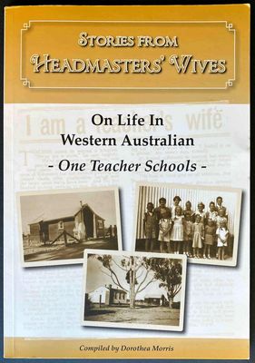 Stories From Headmasters&#39; Wives on Life in Western Australian One Teacher Schools compiled by Dorothea Morris