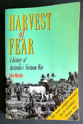 Harvest of Fear: A History of Australia&#39;s Vietnam War by John Murphy