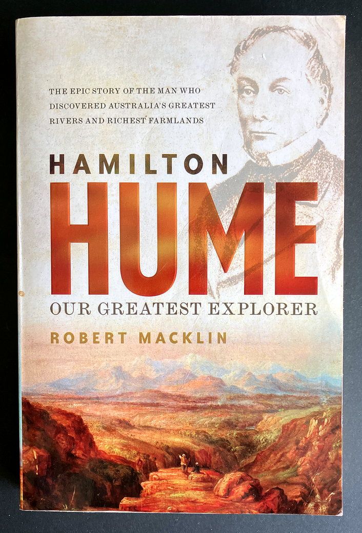 Hamilton Hume: The Life and Times of Our Greatest Explorer by Robert Macklin