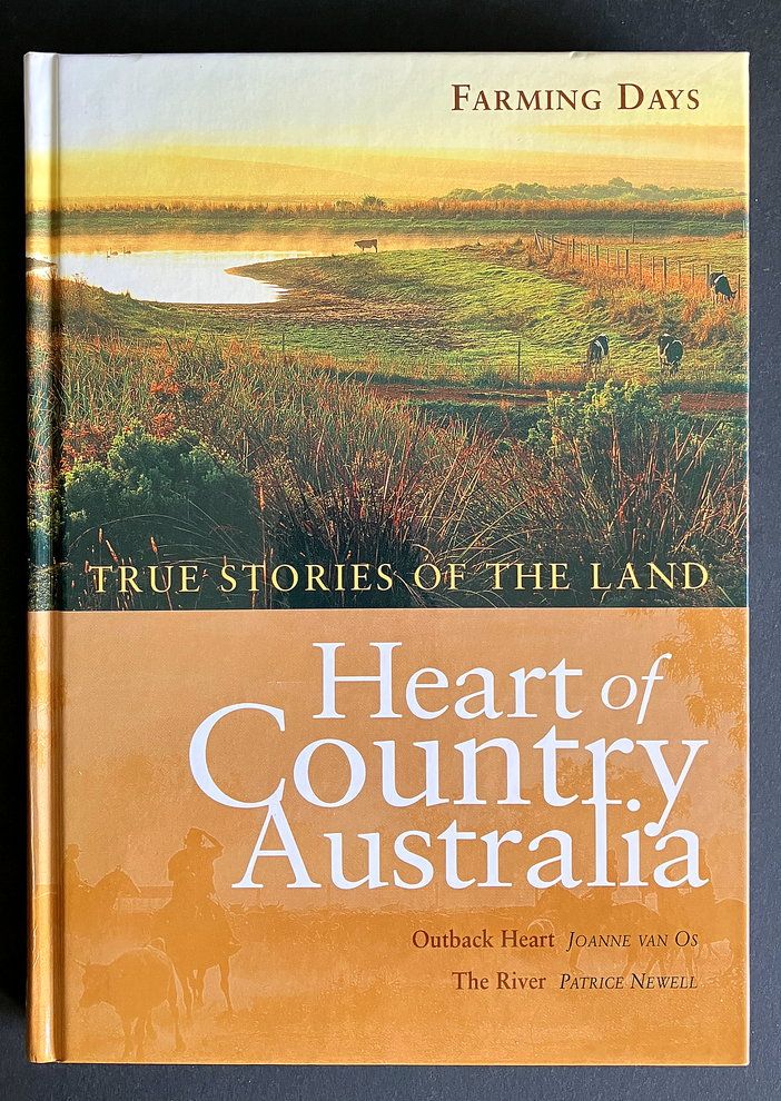 Heart of Country Australia: True Stories of the Land: Farming Days:  Volume 2 - Outback Heart by Joanne van Os and The River by Patrice Newell