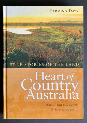 Heart of Country Australia: True Stories of the Land: Farming Days:  Volume 2 - Outback Heart by Joanne van Os and The River by Patrice Newell