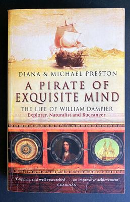 A Pirate of Exquisite Mind: The Life of William Dampier: Explorer, Naturalist, and Buccaneer by Diana Preston and Michael Preston