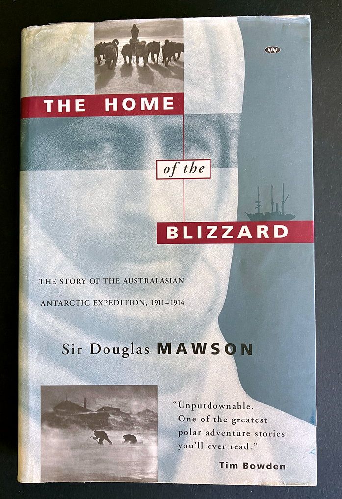 The Home of the Blizzard: The Story of the Australasian Antarctic Expedition, 1911-1914 by Sir Douglas Mawson