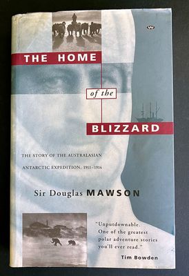 The Home of the Blizzard: The Story of the Australasian Antarctic Expedition, 1911-1914 by Sir Douglas Mawson