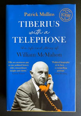 Tiberius with a Telephone: The Life and Stories of William McMahon by Patrick Mullins