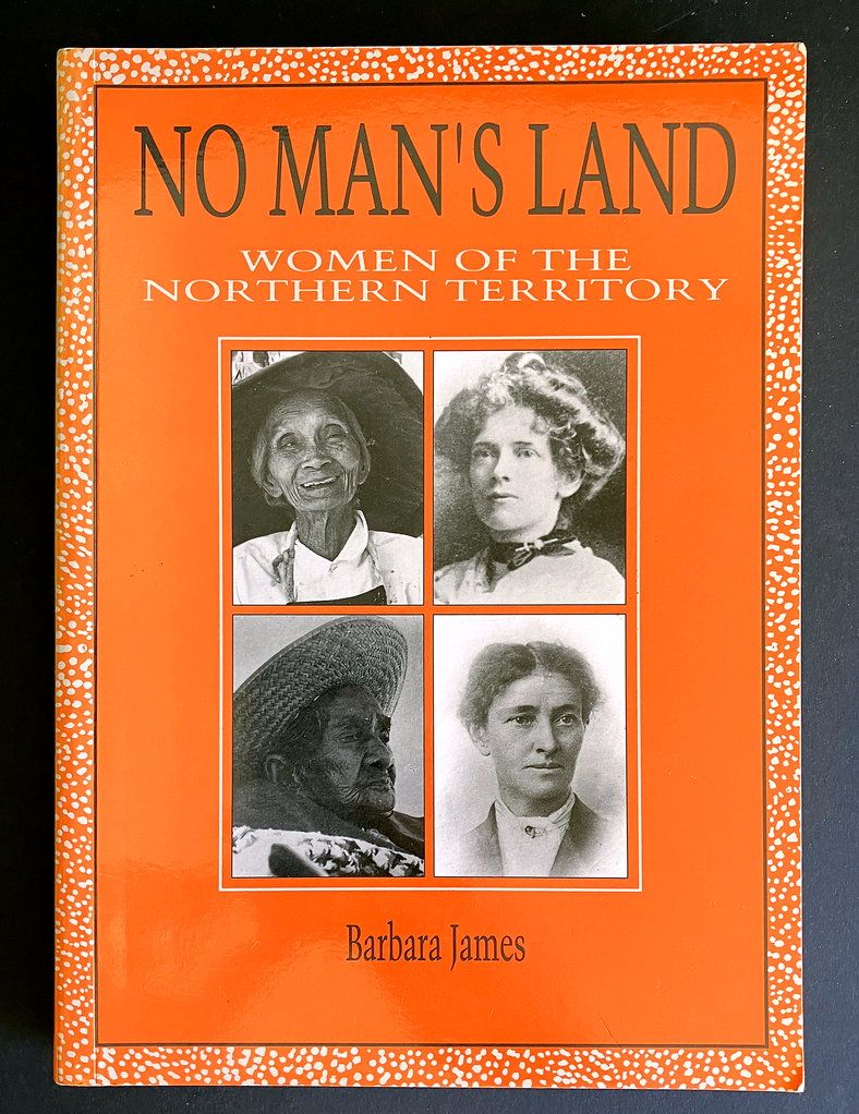 No Man&#39;s Land: Women of the Northern Territory by Barbara James
