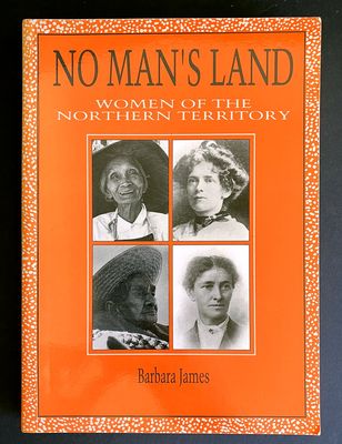 No Man&#39;s Land: Women of the Northern Territory by Barbara James