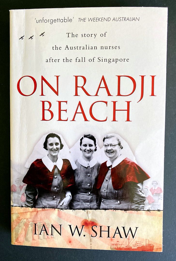 On Radji Beach: The Story of the Australian Nurses After the Fall of Singapore by Ian W Shaw