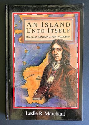 An Island Unto Itself: William Dampier and New Holland by Leslie R Marchant