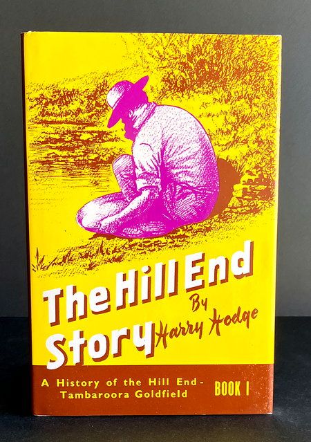 The Hill End Story: A history of the Hill End -Tambaroora Goldfield: Book 1 by Harry Hodge