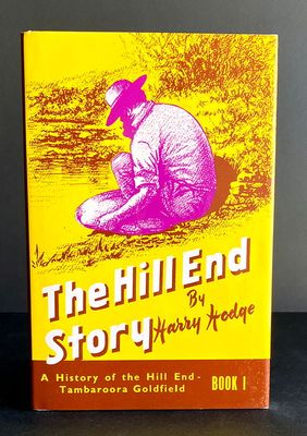 The Hill End Story: A history of the Hill End -Tambaroora Goldfield: Book 1 by Harry Hodge