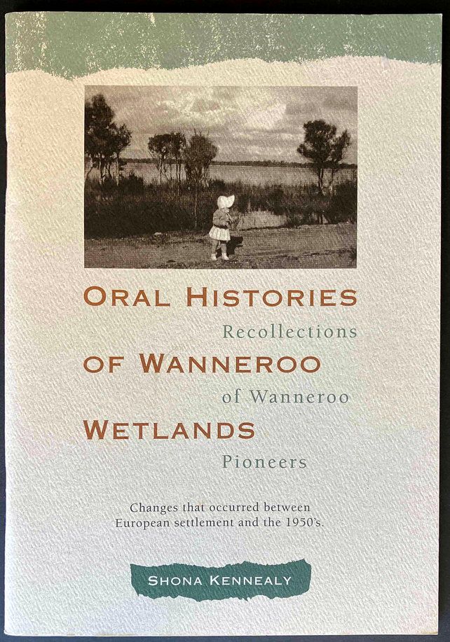 Oral Histories of Wanneroo Wetlands: Recollections of Wanneroo Pioneers by Shona Kennealy