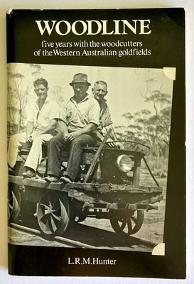 Woodline: Five Years with the Woodcutters of the Western Australian Goldfields by Larry R M Hunter