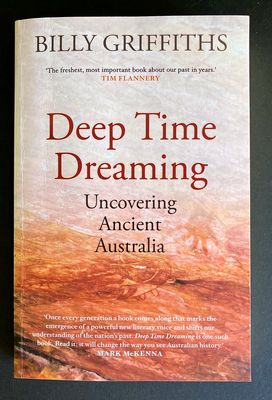 Deep Time Dreaming: Uncovering Ancient Australia by Billy Griffiths