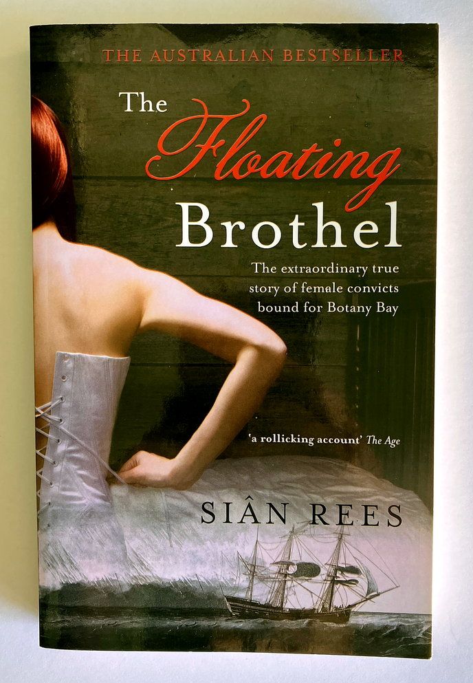 The Floating Brothel: The Extraordinary Story of the Lady Julian and Its Cargo of Female Convicts Bound for Botany Bay by Sian Rees