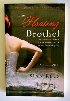The Floating Brothel: The Extraordinary Story of the Lady Julian and Its Cargo of Female Convicts Bound for Botany Bay by Sian Rees