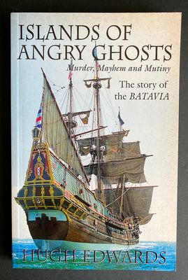 Islands of Angry Ghosts: Murder, Mayhem and Mutiny: The Story of the Batavia by Hugh Edwards