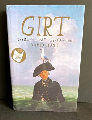 Girt: The Unauthorised History of Australia: Volume 1: From Megafauna to Macquarie by David Hunt [Hardback]