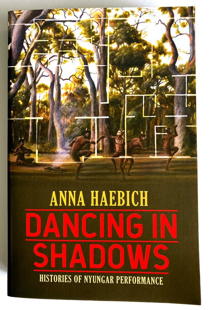 Dancing in Shadows: Histories of Nyungar Performance by Anna Haebich