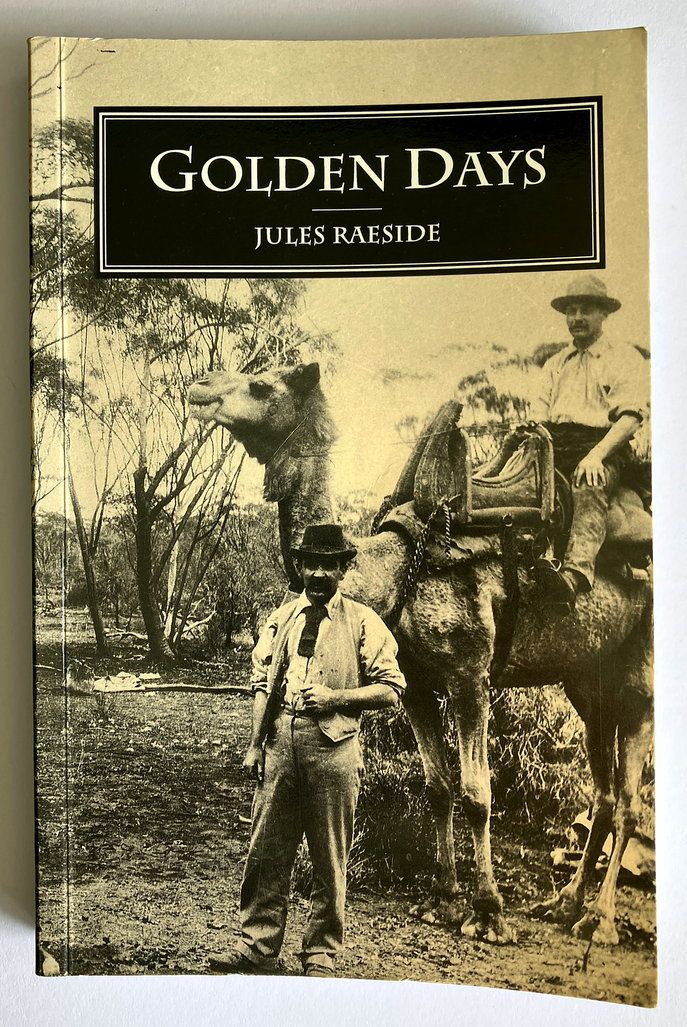 Golden Days: Being Memoirs and Reminiscences of the Goldfields of Western Australia by Jules Raeside