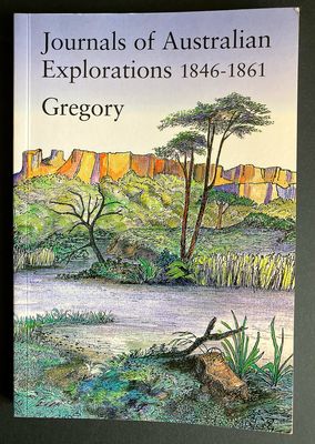 Journals of Australian Exploration 1846-1861 by Augustus Charles Gregory and Francis Thomas Gregory