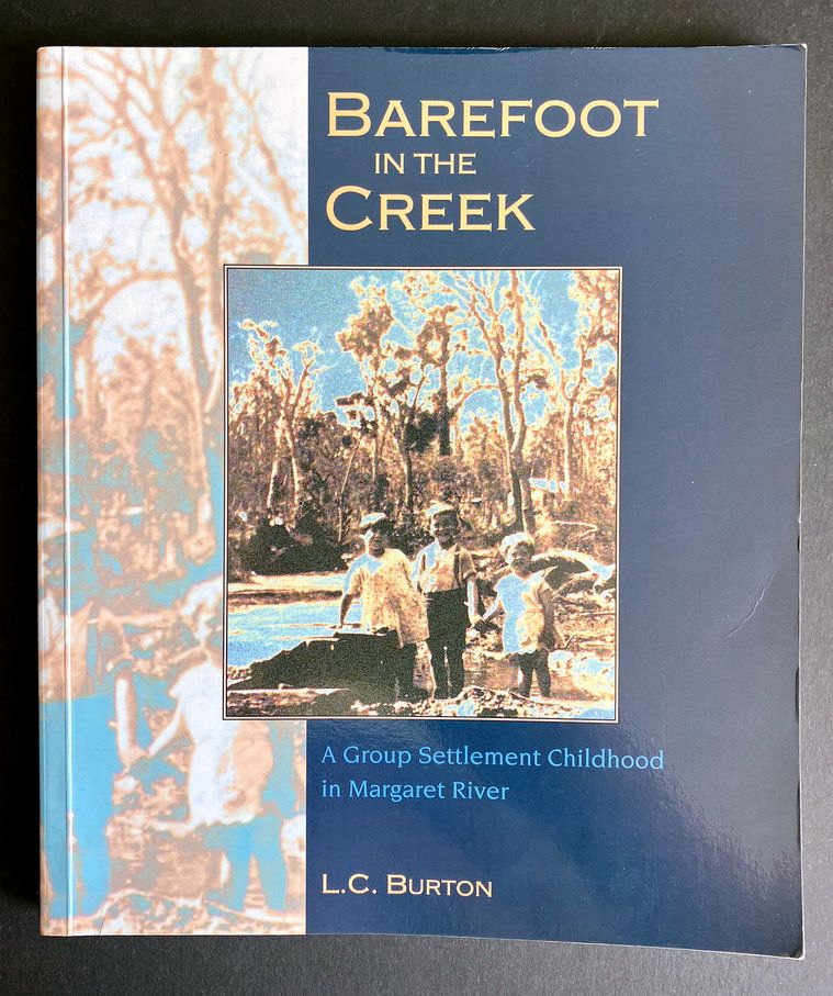 Barefoot in the Creek: A Group Settlement Childhood in Margaret River by L C  Burton
