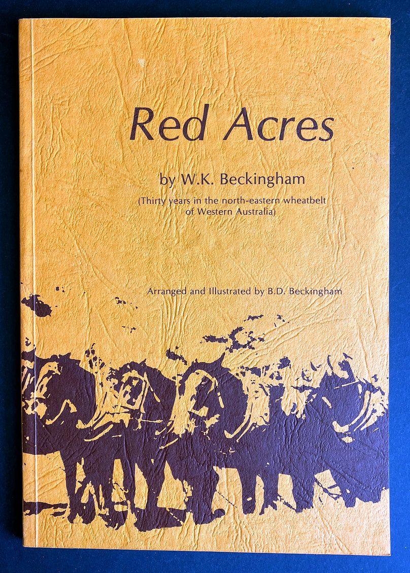 Red Acres: Thirty Years in the North-Eastern Wheatbelt of Western Australia by W K Beckingham