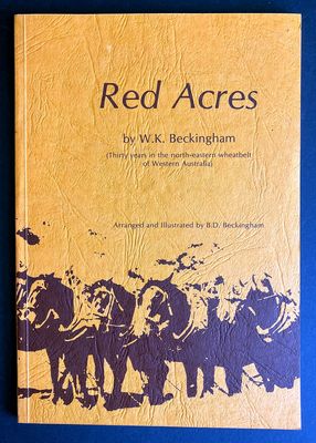 Red Acres: Thirty Years in the North-Eastern Wheatbelt of Western Australia by W K Beckingham