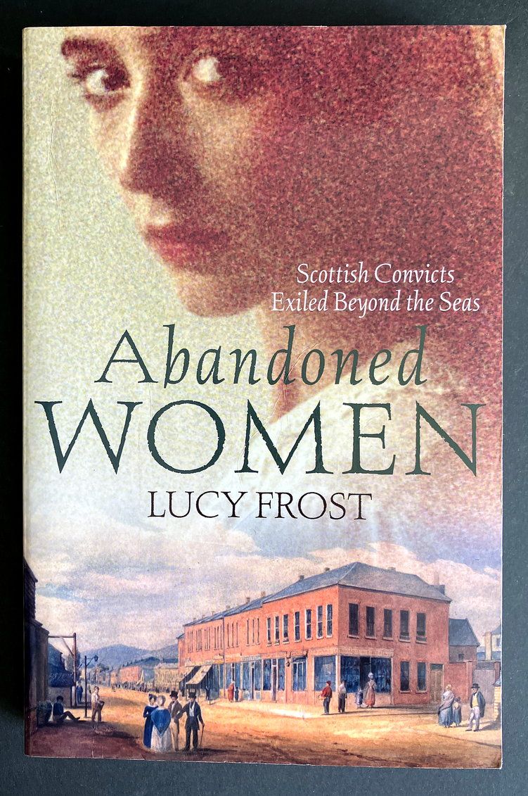 Abandoned Women: Scottish Convicts Exiled Beyond the Seas by Lucy Frost