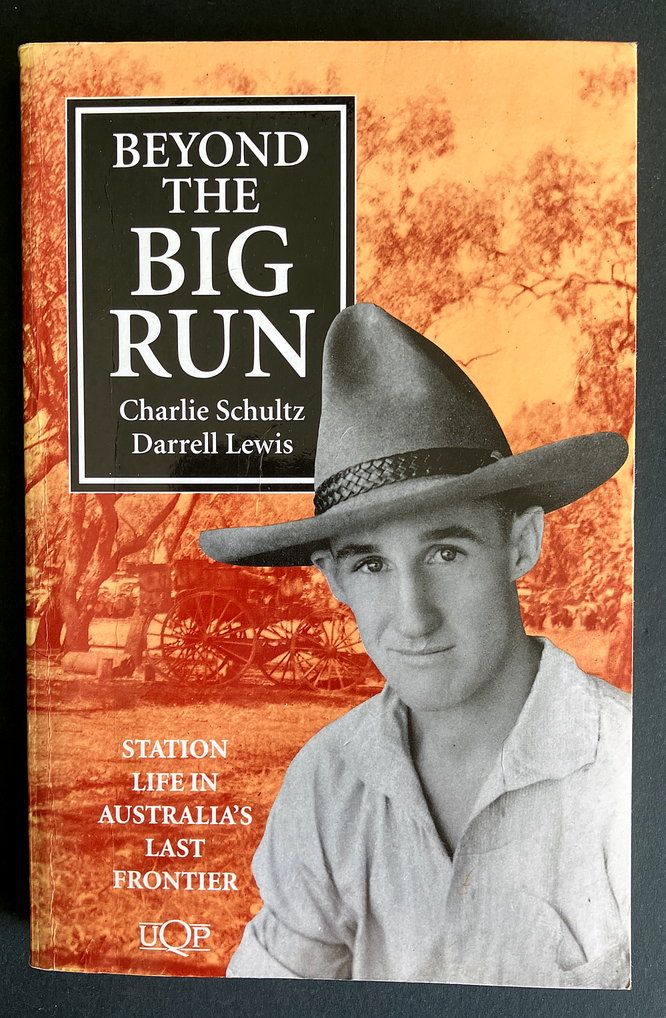 Beyond the Big Run: Station Life in Australia&#39;s Last Frontier by Charlie Schultz and Darrell Lewis