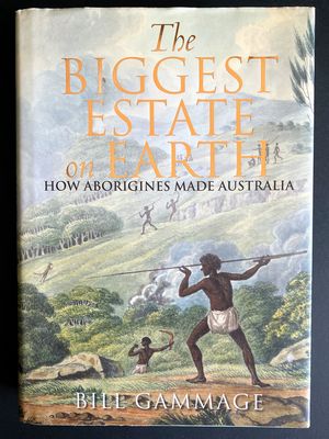 The Biggest Estate on Earth: How Aborigines Made Australia by Bill Gammage