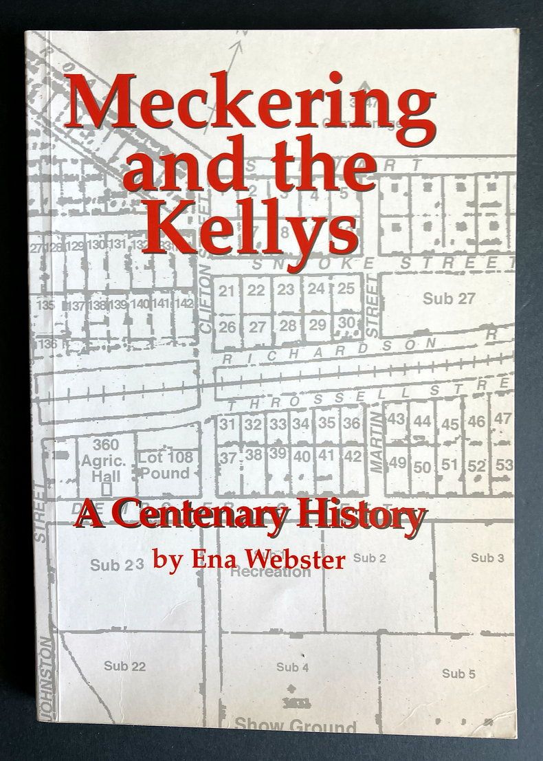 Meckering and the Kellys: A Centenary History of a Country Town and a Pioneer Family by Ena Webster
