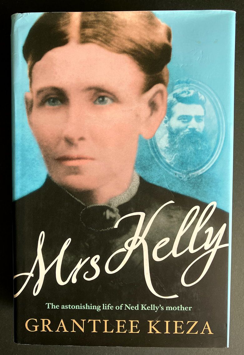Mrs Kelly: The Astonishing Life of Ned Kelly&#39;s Mother by Grantlee Kieza