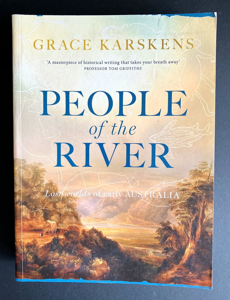 People of the River: Lost Worlds of Early Australia by Grace Karskens