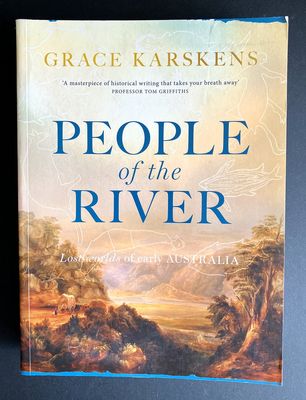 People of the River: Lost Worlds of Early Australia by Grace Karskens