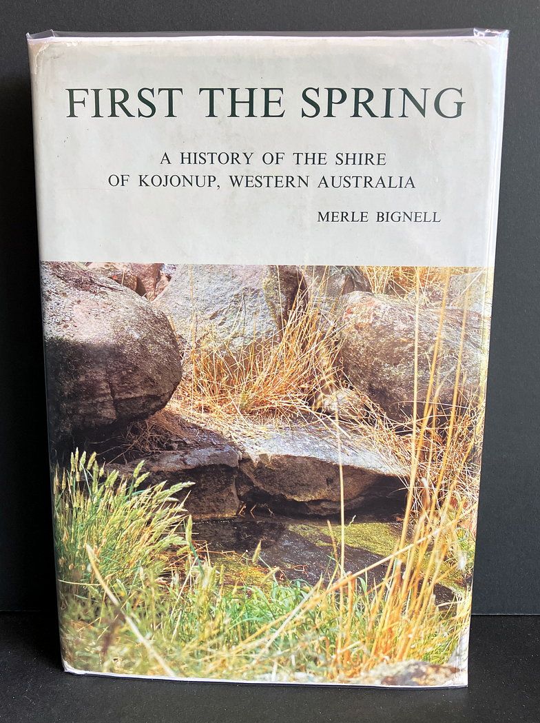 First the Spring: History of the Shire of Kojonup, Western Australia by Merle Bignell
