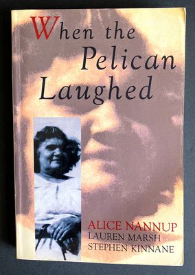 When the Pelican Laughed by Alice Nannup, Lauren Marsh and Stephen Kinnane